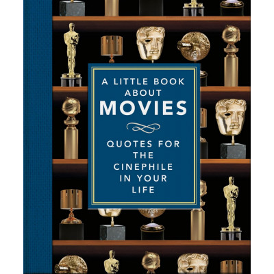 A Little Book About Movies: Quotes for the Cinephile in Your Life