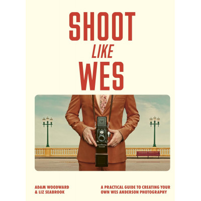 Shoot Like Wes: A Practical Guide to Creating Your Own Wes Anderson Photography