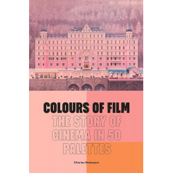 Colours of Film. The Story of Cinema in 50 Palettes