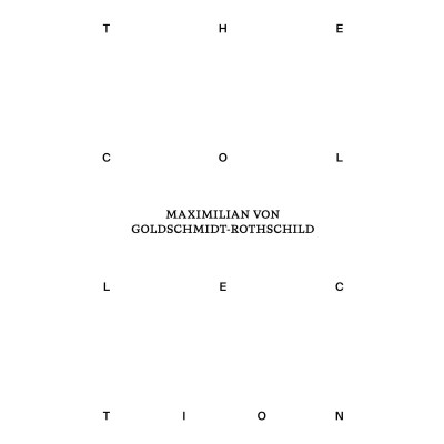 The Collection of Maximilian von Goldschmidt-Rothschild