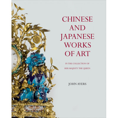 Chinese and Japanese Works of Art in the Collection of Her Majesty The Queen