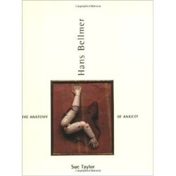 Hans Bellmer The Anatomy of Anxiety