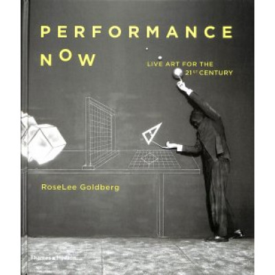 Performance Now: Live Art for the Twenty First Century