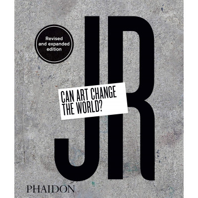 JR: Can Art Change the World? (Revised and Expanded Edition)