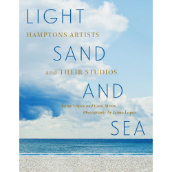 Light, Sand, and Sea: Hamptons Artists and Their Studios Light, Sand, and Sea: Hamptons Artists and Their Studios
