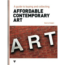 Affordable Contemporary Art: A Guide to Buying and Collecting