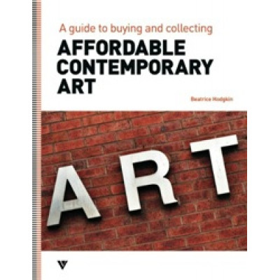 Affordable Contemporary Art: A Guide to Buying and Collecting