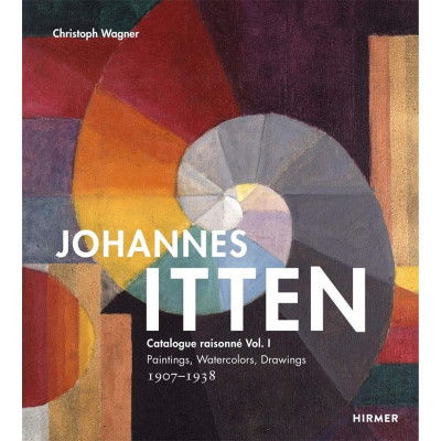 Johannes Itten: Catalogue Raisonne Vol. I