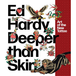 Ed Hardy: Deeper than Skin: Art of the New Tattoo