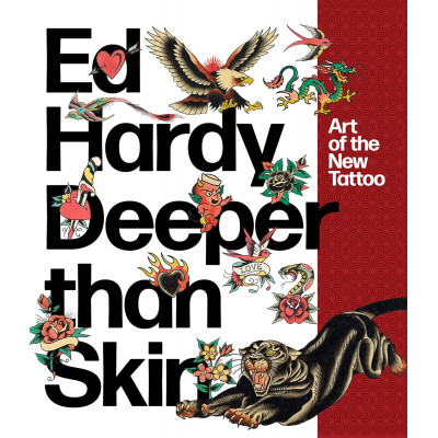 Ed Hardy: Deeper than Skin: Art of the New Tattoo