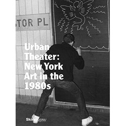 Urban Theater: New York Art in the 1980s