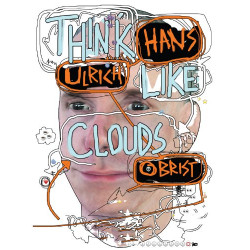 Hans Ulrich Obrist: Think Like Clouds