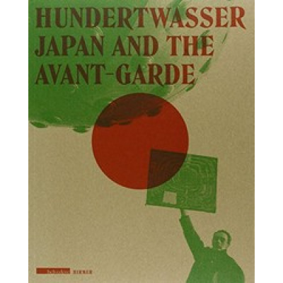 Hundertwasser: Japan and the Avantgarde Hundertwasser: Japan and the Avantgarde