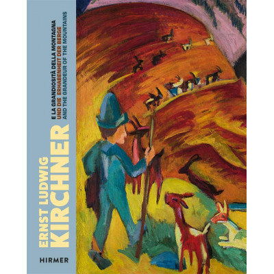 Ernst Ludwig Kirchner: And the Grandeur of the Mountain Ernst Ludwig Kirchner: And the Grandeur of the Mountain