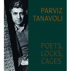 Parviz Tanavoli: Poets, Locks, Cages Parviz Tanavoli: Poets, Locks, Cages