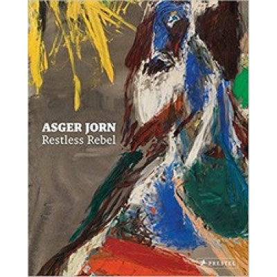 Asger Jorn: Restless Rebel