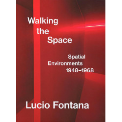 Lucio Fontana: Walking the Space: Spatial Environments, 1948-1968