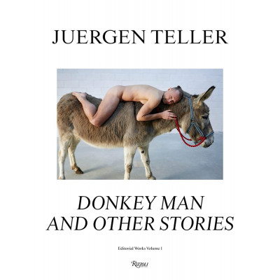 Juergen Teller: The Donkey Man and Other Strange Tales