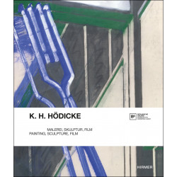 K. H. Hödicke: Painting, Sculpture, Film K. H. Hödicke: Painting, Sculpture, Film