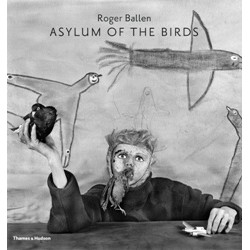Asylum of the Birds by Roger Ballen