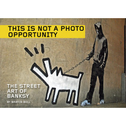 This Is Not A Photo Opportunity: The Street Art of Banksy