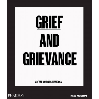 Grief and Grievance: Art and Mourning in America (New Museum)