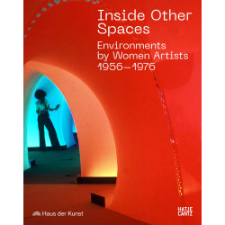 Inside Other Spaces: Environments by Women Artists, 1956-1976