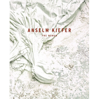 Anselm Kiefer: The Women
