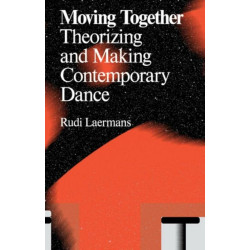 Moving Together: Making and Theorizing Contemporary Dance (Antennae)