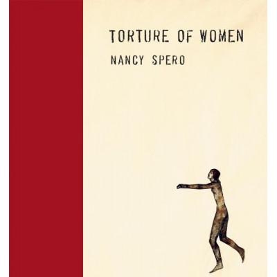 Nancy Spero: Torture of Wemen