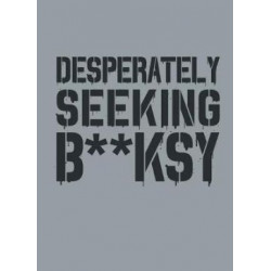 Desperately Seeking B**ksy