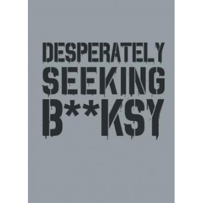 Desperately Seeking B**ksy