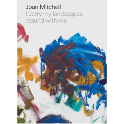 Joan Mitchell: I carry my landscapes around with me