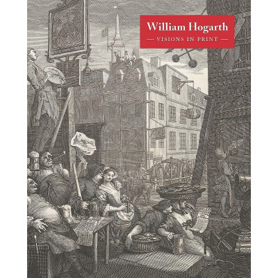 William Hogarth Visions in Print