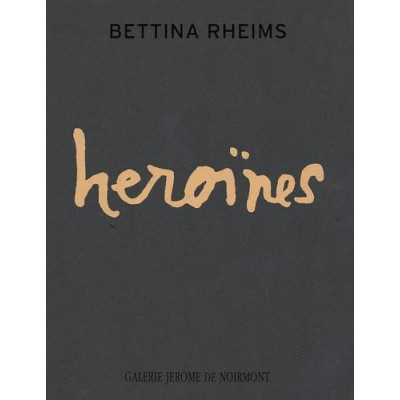 Bettina Rheims. Heroines