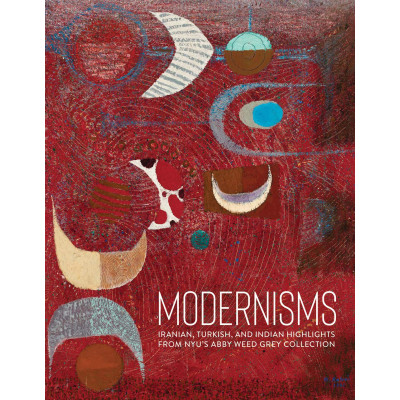Modernisms: Iranian, Turkish, and Indian Highlights from NYU’s Abby Weed Grey Collection Modernisms: Iranian, Turkish, and Indian Highlights from NYU’s Abby Weed Grey Collection