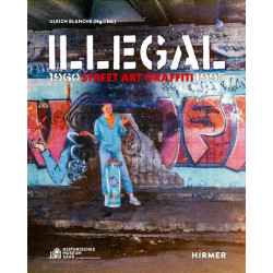 Illegal. Street Art Graffiti 1960–1995<br />Street Art Graffiti 1960–1995