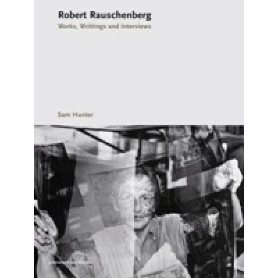 Robert Rauschenberg. Works, writings, interviews