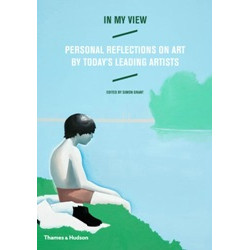 In My View: Personal Reflections on Art by Today's Leading Artists