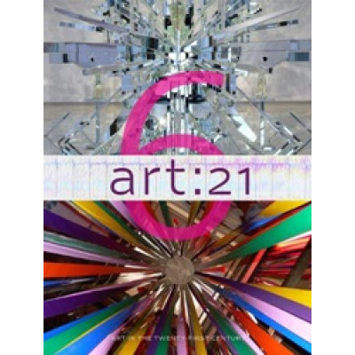 art: 21: Art in the Twenty-First Century 6