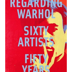 Regarding Warhol: Sixty Artists, Fifty Years