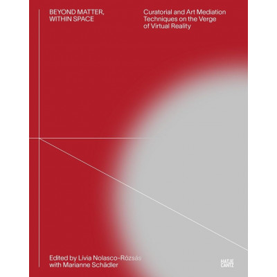 Beyond Matter – Within Space: Curatorial and Art Mediation Techniques on the Verge of Virtual Reality