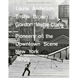 L. Anderson, T. Brown, G. Matta-Clark: Pioneers of the Downtown Scene, New York, 1970s (Уценка)