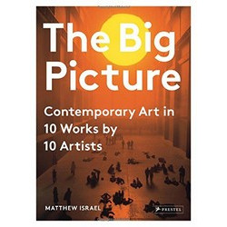 The Big Picture: Contemporary Art in 10 Works by 10 Artists