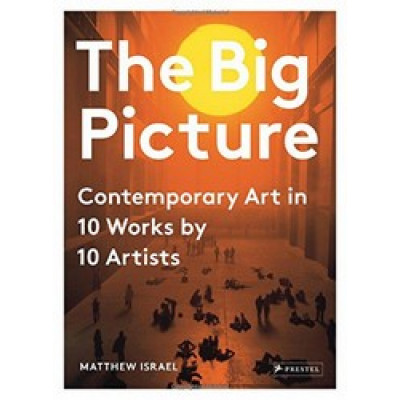 The Big Picture: Contemporary Art in 10 Works by 10 Artists