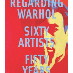 Regarding Warhol: Sixty Artists - Fifty Years