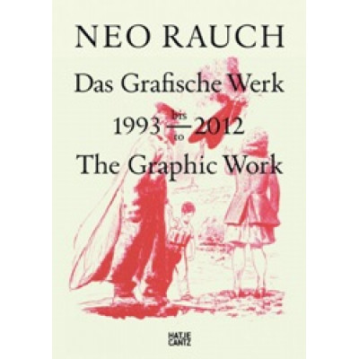 Neo Rauch: The Graphic Work, 1993-2012