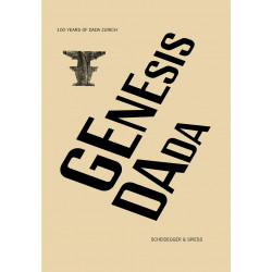 Genesis Dada: 100 Years of Dada Zurich