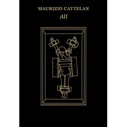 Maurizio Cattelan: All Maurizio Cattelan: All