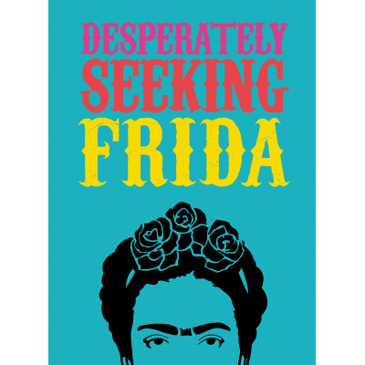Desperately Seeking Frida